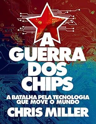 خرید و دانلود نسخه کامل کتاب A guerra dos chips: A batalha pela tecnologia que move o mundo (Portuguese Edition)