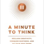 خرید و دانلود نسخه کامل کتاب A Minute to Think: Reclaim Creativity, Conquer Busyness, and Do Your Best Work Kindle Edition