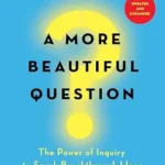 خرید و دانلود نسخه کامل کتاب A More Beautiful Question: The Power of Inquiry to Spark Breakthrough Ideas