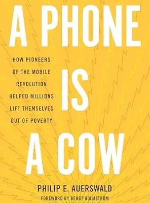 خرید و دانلود نسخه کامل کتاب A Phone Is a Cow: How Pioneers of the Mobile Revolution Helped Millions Lift Themselves Out of Poverty