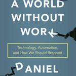خرید و دانلود نسخه کامل کتاب A World Without Work: Technology, Automation, and How We Should Respond Kindle Edition