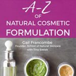 خرید و دانلود نسخه کامل کتاب A-Z of Natural Cosmetic Formulation: The definitive beginners’ guide to the essential terminology, theories and ingredient types needed to formulate professional cosmetic products