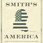 خرید و دانلود نسخه کامل کتاب Adam Smith’s America: How a Scottish Philosopher Became an Icon of American Capitalism