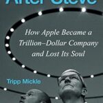 خرید و دانلود نسخه کامل کتاب After Steve: How Apple Became a Trillion-Dollar Company and Lost Its Soul
