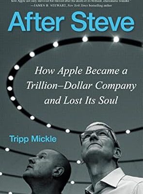 خرید و دانلود نسخه کامل کتاب After Steve: How Apple Became a Trillion-Dollar Company and Lost Its Soul