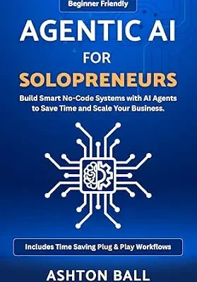 خرید و دانلود نسخه کامل کتاب Agentic AI for Solopreneurs: Build Smart No Code Systems with AI Agents to Save Time and Scale Your Business | Beginner Friendly | Includes No Code … No-Code Automations to Save Time and Money)