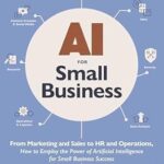 خرید و دانلود نسخه کامل کتاب AI for Small Business: From Marketing and Sales to HR and Operations, How to Employ the Power of Artificial Intelligence for Small Business Success (AI Advantage)
