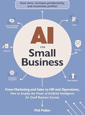 خرید و دانلود نسخه کامل کتاب AI for Small Business: From Marketing and Sales to HR and Operations, How to Employ the Power of Artificial Intelligence for Small Business Success (AI Advantage)