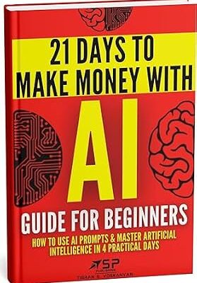 خرید و دانلود نسخه کامل کتاب AI Guide for Beginners: How to Use AI Prompts & Master Artificial Intelligence in 4 Practical Days (21 Days To Make Money With AI Book 1)