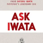 خرید و دانلود نسخه کامل کتاب Ask Iwata: Words of Wisdom from Satoru Iwata, Nintendo’s Legendary CEO