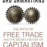 خرید و دانلود نسخه کامل کتاب Bad Samaritans: The Myth of Free Trade and the Secret History of Capitalism