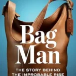 خرید و دانلود نسخه کامل کتاب Bag Man: The Story Behind the Improbable Rise of Coach