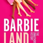 خرید و دانلود نسخه کامل کتاب Barbieland: The Unauthorized History