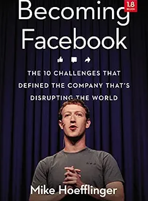 خرید و دانلود نسخه کامل کتاب Becoming Facebook: The 10 Challenges That Defined the Company That’s Disrupting the World