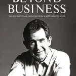 خرید و دانلود نسخه کامل کتاب Beyond Business: An Inspirational Memoir From a Visionary Leader