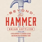 خرید و دانلود نسخه کامل کتاب Beyond the Hammer: A Fresh Approach to Leadership, Culture, and Building High Performance Teams