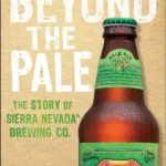 خرید و دانلود نسخه کامل کتاب Beyond the Pale: The Story of Sierra Nevada Brewing Co.