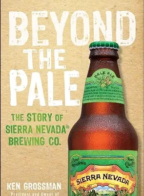 خرید و دانلود نسخه کامل کتاب Beyond the Pale: The Story of Sierra Nevada Brewing Co.