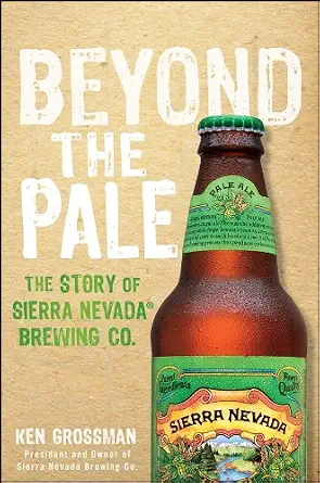 خرید و دانلود نسخه کامل کتاب Beyond the Pale: The Story of Sierra Nevada Brewing Co._6a6ebb47ab23f.webp خرید و دانلود نسخه کامل کتاب Beyond the Pale: The Story of Sierra Nevada Brewing Co.