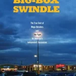 خرید و دانلود نسخه کامل کتاب Big-Box Swindle: The True Cost of Mega-Retailers and the Fight for America’s Independent Businesses