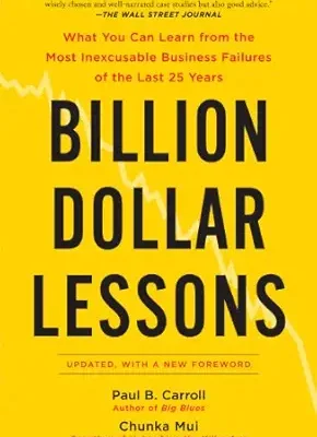 خرید و دانلود نسخه کامل کتاب Billion Dollar Lessons: What You Can Learn from the Most Inexcusable Business Failures of the Last 25 Years