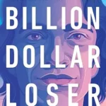 خرید و دانلود نسخه کامل کتاب Billion Dollar Loser: The Epic Rise and Spectacular Fall of Adam Neumann and WeWork