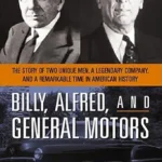 خرید و دانلود نسخه کامل کتاب Billy, Alfred, and General Motors: The Story of Two Unique Men, a Legendary Company, and a Remarkable Time in American History