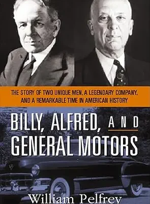 خرید و دانلود نسخه کامل کتاب Billy, Alfred, and General Motors: The Story of Two Unique Men, a Legendary Company, and a Remarkable Time in American History