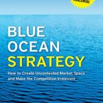 خرید و دانلود نسخه کامل کتاب Blue Ocean Strategy, Expanded Edition: How to Create Uncontested Market Space and Make the Competition Irrelevant Kindle Edition