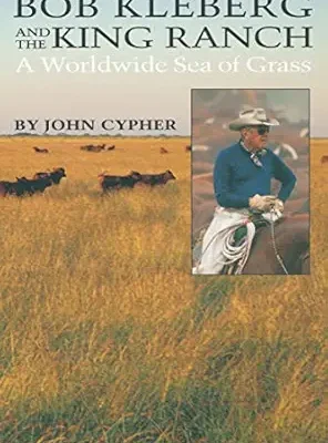 خرید و دانلود نسخه کامل کتاب Bob Kleberg and the King Ranch: A Worldwide Sea of Grass