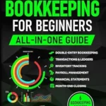 خرید و دانلود نسخه کامل کتاب Bookkeeping for Beginners (All-in-One): Everything You Need to Track and Manage Financial Records, Even Without Prior Experience. Master Transactions, Financial Statements, and Day-to-Day Operations.