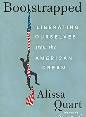 خرید و دانلود نسخه کامل کتاب Bootstrapped: Liberating Ourselves from the American Dream—Exposing the Myth of the Self-Made and the Rugged Individualist, From “Little House” to Horatio Alger