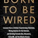 خرید و دانلود نسخه کامل کتاب Born to Be Wired: Lessons from a Lifetime Transforming Television, Wiring America for the Internet, and Growing Formula One, Discovery, Sirius XM, and the Atlanta Braves
