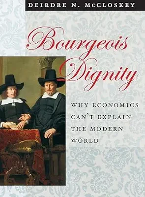 خرید و دانلود نسخه کامل کتاب Bourgeois Dignity: Why Economics Can’t Explain the Modern World
