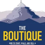خرید و دانلود نسخه کامل کتاب Boutique: How To Start, Scale, And Sell A Professional Services Firm