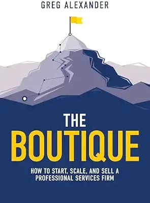 خرید و دانلود نسخه کامل کتاب Boutique: How To Start, Scale, And Sell A Professional Services Firm