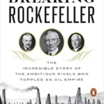 خرید و دانلود نسخه کامل کتاب Breaking Rockefeller: The Incredible Story of the Ambitious Rivals Who Toppled an Oil Empire