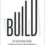 خرید و دانلود نسخه کامل کتاب Build: An Unorthodox Guide to Making Things Worth Making Kindle Edition