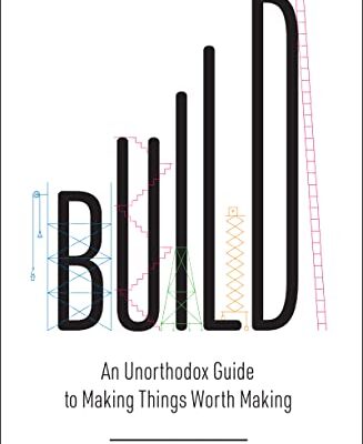 خرید و دانلود نسخه کامل کتاب Build: An Unorthodox Guide to Making Things Worth Making Kindle Edition