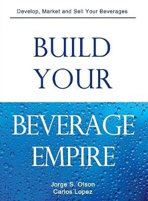 خرید و دانلود نسخه کامل کتاب Build Your Beverage Empire: Beverage Development, Marketing and Sales