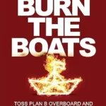 خرید و دانلود نسخه کامل کتاب Burn the Boats: Toss Plan B Overboard and Unleash Your Full Potential