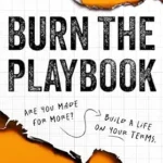 خرید و دانلود نسخه کامل کتاب Burn the Playbook: How Creators and Entrepreneurs Escape the 9–5 and Build Businesses That Last