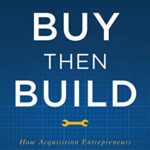 خرید و دانلود نسخه کامل کتاب Buy Then Build: How Acquisition Entrepreneurs Outsmart the Startup Game Kindle Edition