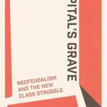 خرید و دانلود نسخه کامل کتاب Capital’s Grave: Neofeudalism and the New Class Struggle
