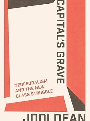 خرید و دانلود نسخه کامل کتاب Capital’s Grave: Neofeudalism and the New Class Struggle