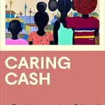 خرید و دانلود نسخه کامل کتاب Caring Cash: Free Money and the Ethics of Solidarity in Kenya (Anthropology, Culture and Society)