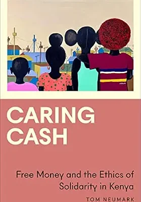 خرید و دانلود نسخه کامل کتاب Caring Cash: Free Money and the Ethics of Solidarity in Kenya (Anthropology, Culture and Society)