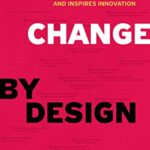 خرید و دانلود نسخه کامل کتاب Change by Design, Revised and Updated: How Design Thinking Transforms Organizations and Inspires Innovation Kindle Edition