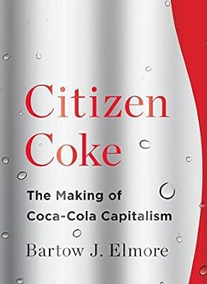 خرید و دانلود نسخه کامل کتاب Citizen Coke: The Making of Coca-Cola Capitalism