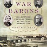 خرید و دانلود نسخه کامل کتاب Civil War Barons: The Tycoons, Entrepreneurs, Inventors, and Visionaries Who Forged Victory and Shaped a Nation